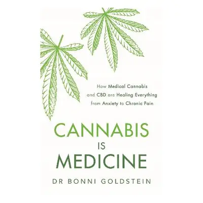 Cannabis is Medicine: How CBD and Medical Cannabis are Healing Everything from Anxiety to Chroni