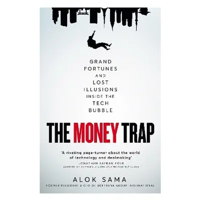 The Money Trap: Grand Fortunes and Lost Illusions Inside the Tech Bubble Alok Sama Macmillan Bus