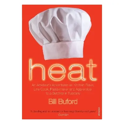 Heat: An Amateur’s Adventures as Kitchen Slave, Line Cook, Pasta-maker and Apprentice to a Butch