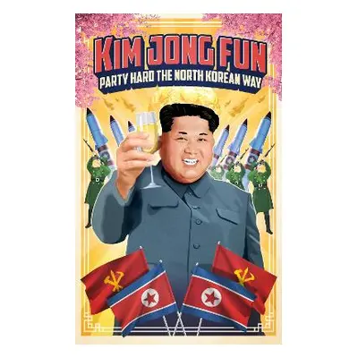 Kim Jong-Fun: Party Hard the North Korean Way Respected Comrade Kim Jong Un Wildfire 1024