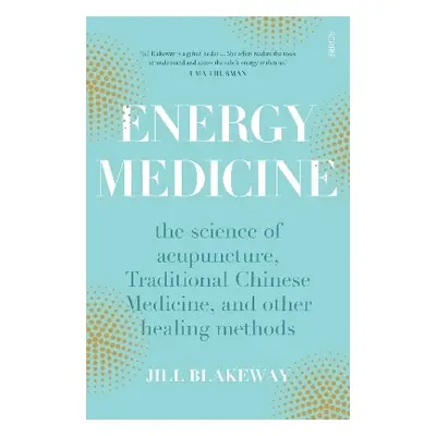 Energy Medicine: the science of acupuncture, Traditional Chinese Medicine, and other healing met