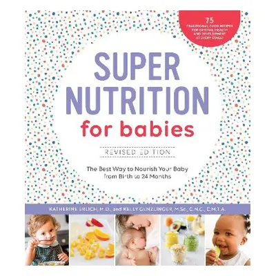 Super Nutrition for Babies, Revised Edition: The Best Way to Nourish Your Baby from Birth to 24 