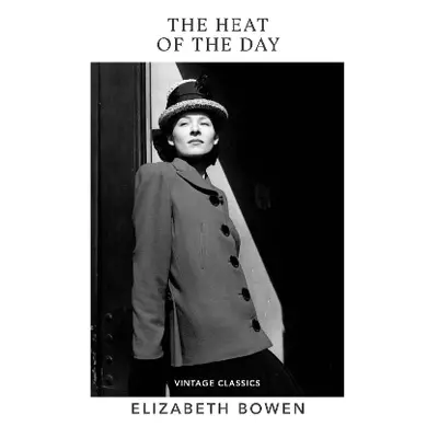 The Heat of the Day Elizabeth Bowen Vintage Classics