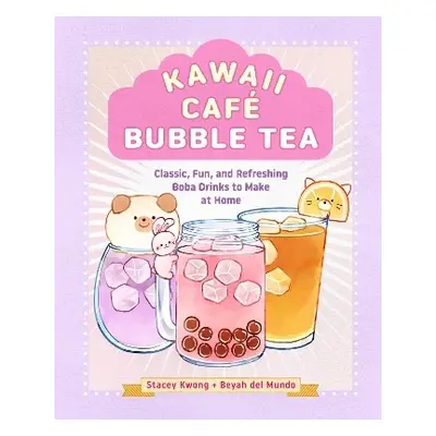 Kawaii Café Bubble Tea: Classic, Fun, and Refreshing Boba Drinks to Make at Home Beyah del Mundo