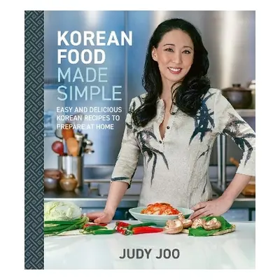 Korean Food Made Simple: Easy and Delicious Korean Recipes to Prepare at Home Judy Joo White Lio