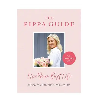 The Pippa Guide: Live Your Best Life Pippa O'Connor Ormond Penguin Ireland Hardback