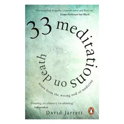 33 Meditations on Death: Notes from the Wrong End of Medicine David Jarrett Black Swan