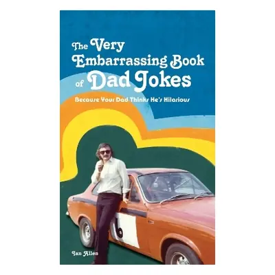 The VERY Embarrassing Book of Dad Jokes: Because your dad thinks he's hilarious Ian Allen Portic