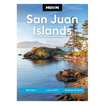 Moon San Juan Islands (Seventh Edition): Best Hikes, Local Spots, Weekend Getaways Don Pitcher M